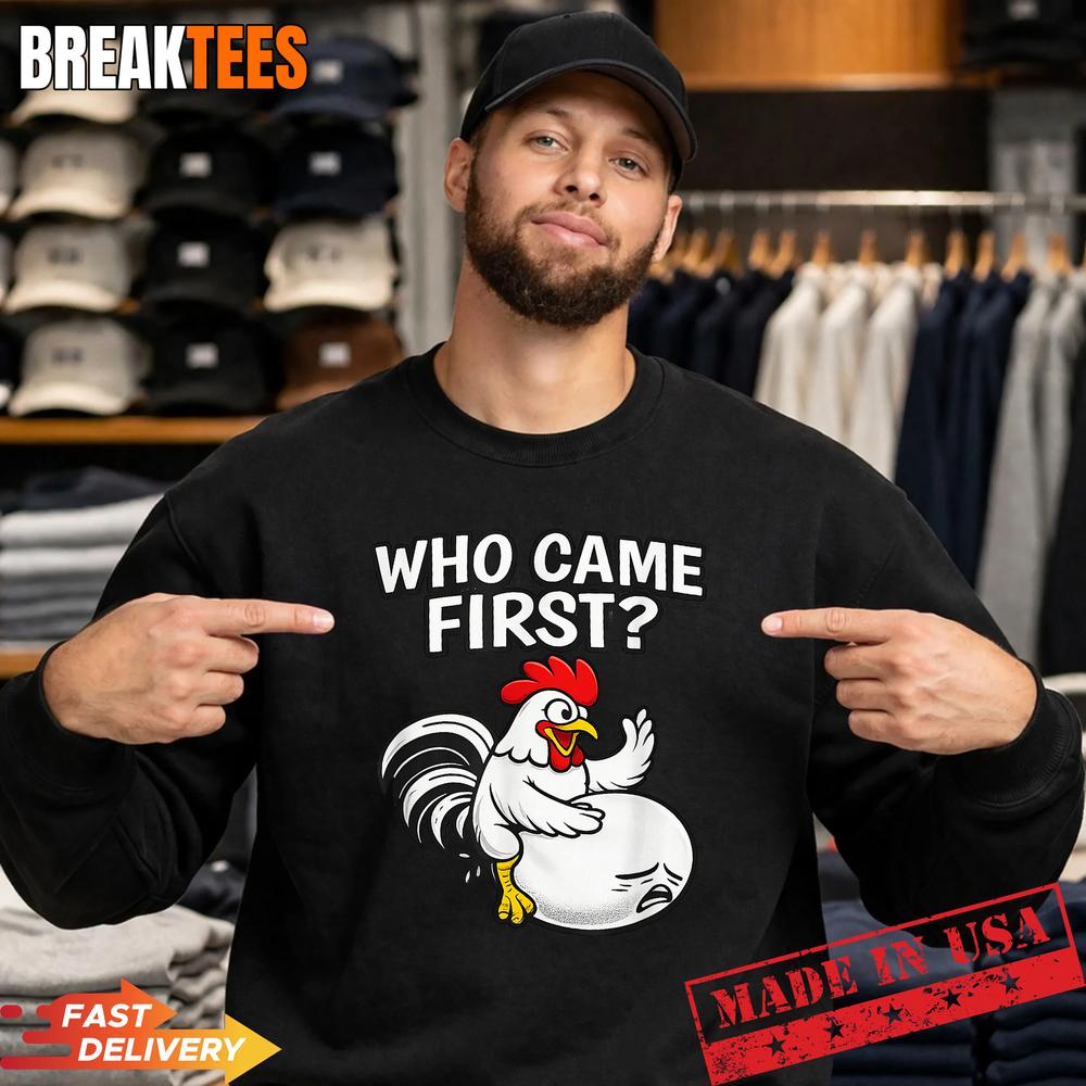 Who Came First Funny Unhinged Chicken Egg Gen Z Meme Raunchy T-Shirt Who Came First Funny Unhinged Chicken Egg Gen Z Meme Raunchy T-Shirt