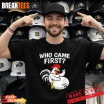 Who Came First Funny Unhinged Chicken Egg Gen Z Meme Raunchy T Shirt