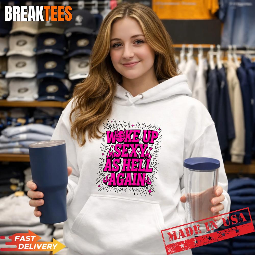 Woke Up Sexy As Hell Again Devil Face Flames T-Shirt Woke Up Sexy As Hell Again Devil Face Flames T-Shirt