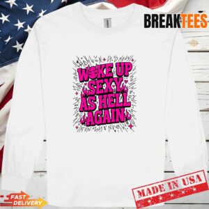 Woke Up Sexy As Hell Again Devil Face Flames T-Shirt 2 Woke Up Sexy As Hell Again Devil Face Flames T-Shirt 2